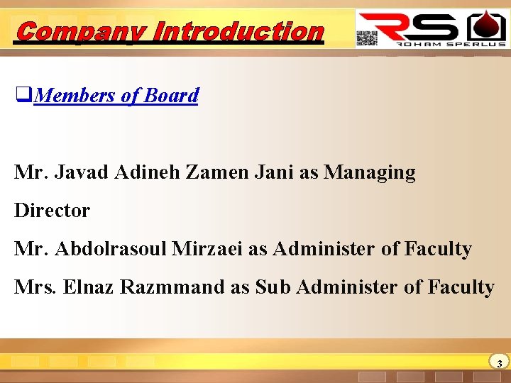 Company Introduction q. Members of Board Mr. Javad Adineh Zamen Jani as Managing Director