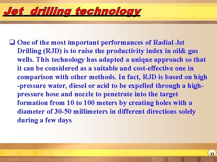 Jet drilling technology q One of the most important performances of Radial Jet Drilling