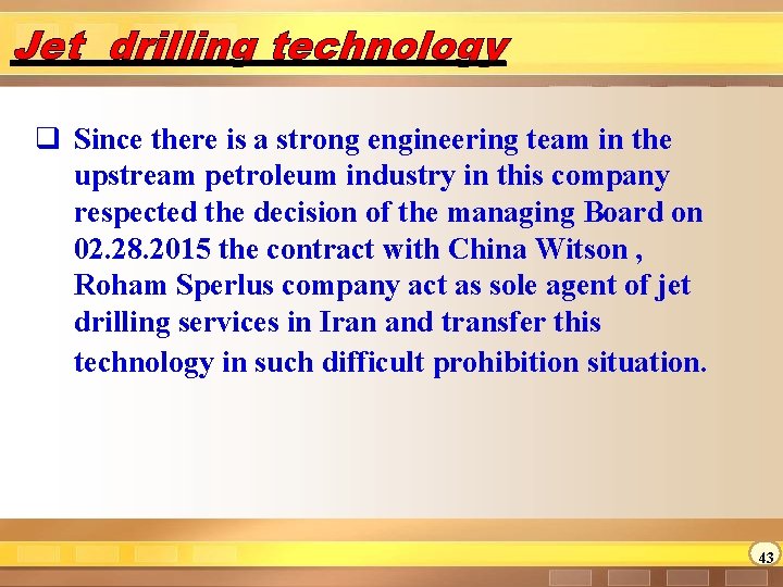 Jet drilling technology q Since there is a strong engineering team in the upstream