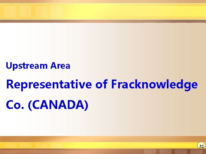 Upstream Area Representative of Fracknowledge Co. (CANADA) 52 