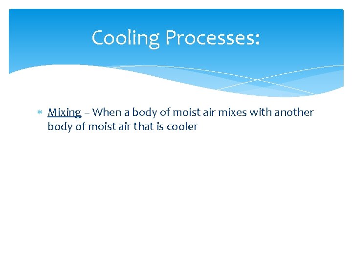 Cooling Processes: Mixing – When a body of moist air mixes with another body