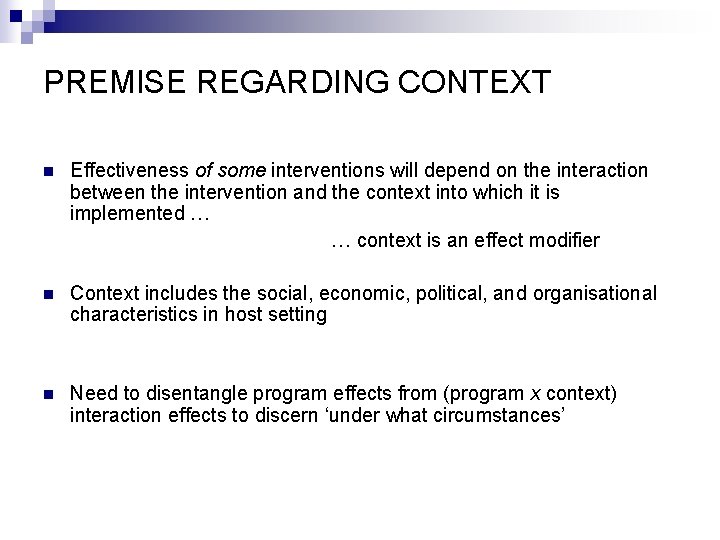 PREMISE REGARDING CONTEXT n Effectiveness of some interventions will depend on the interaction between