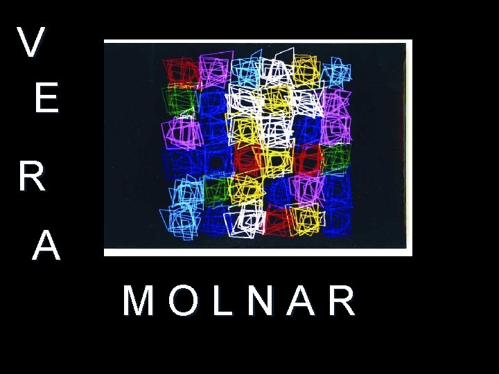V E R A MOLNAR 
