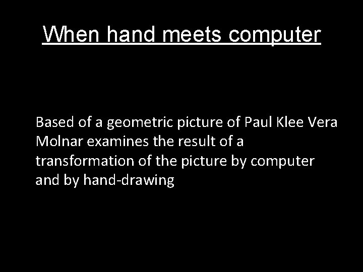 When hand meets computer Based of a geometric picture of Paul Klee Vera Molnar