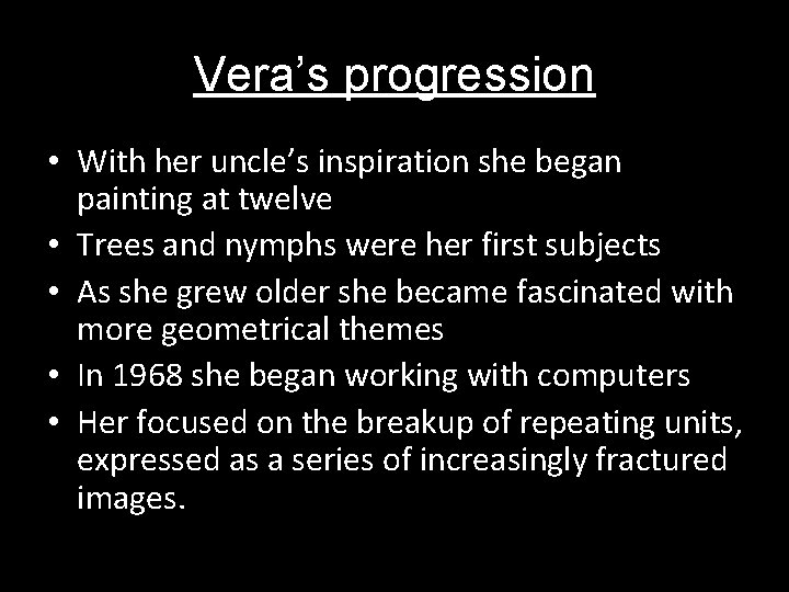 Vera’s progression • With her uncle’s inspiration she began painting at twelve • Trees