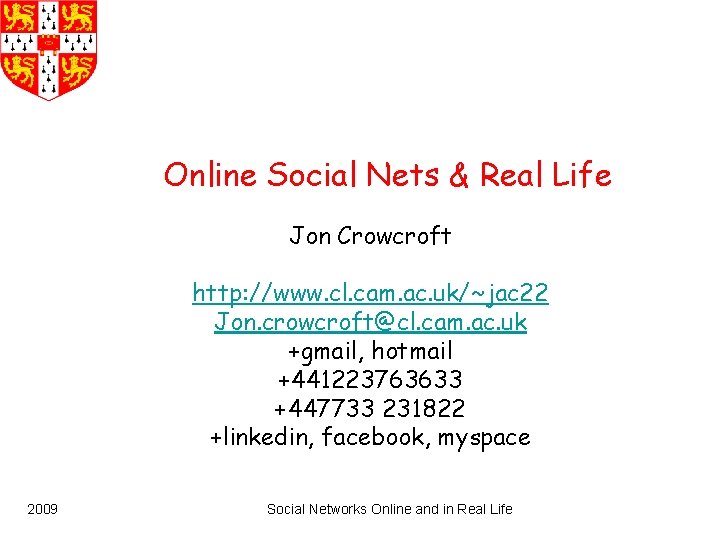 Online Social Nets & Real Life Jon Crowcroft http: //www. cl. cam. ac. uk/~jac