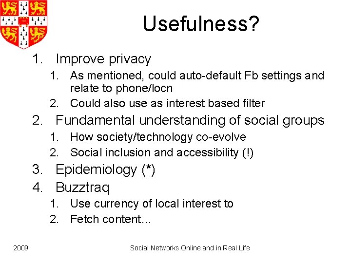Usefulness? 1. Improve privacy 1. As mentioned, could auto-default Fb settings and relate to