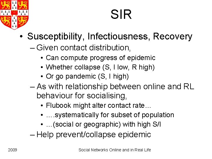 SIR • Susceptibility, Infectiousness, Recovery – Given contact distribution, • Can compute progress of