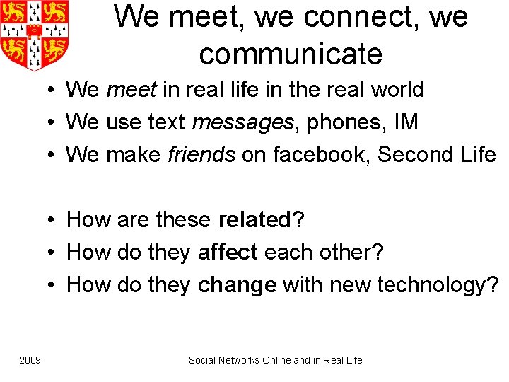We meet, we connect, we communicate • We meet in real life in the