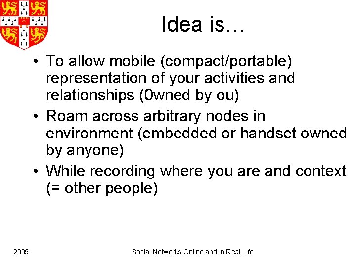 Idea is… • To allow mobile (compact/portable) representation of your activities and relationships (0
