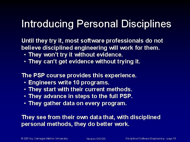 Introducing Personal Disciplines Until they try it, most software professionals do not believe disciplined