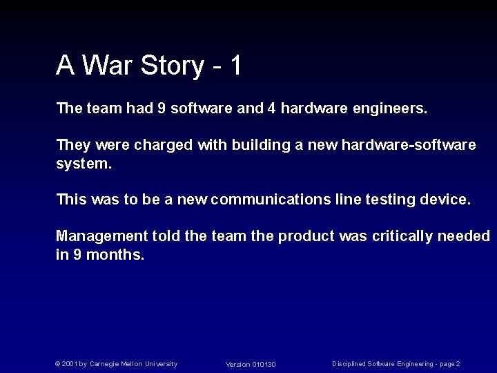 A War Story - 1 The team had 9 software and 4 hardware engineers.