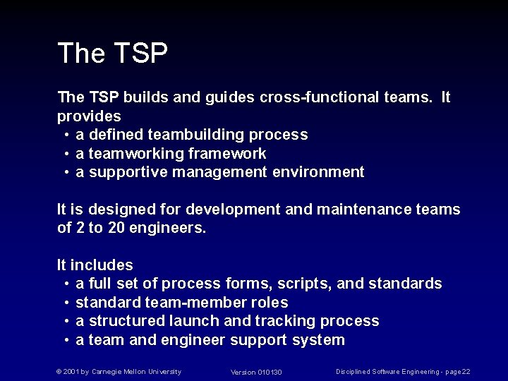 The TSP builds and guides cross-functional teams. It provides • a defined teambuilding process