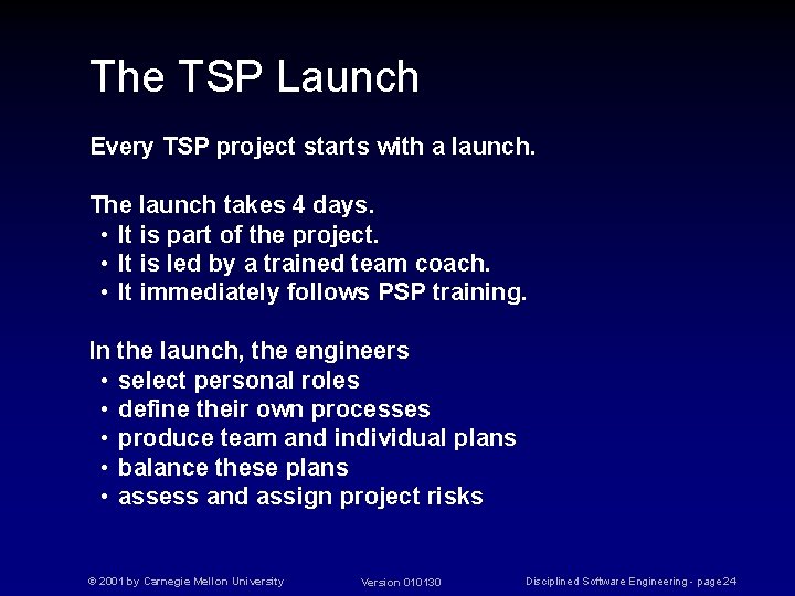 The TSP Launch Every TSP project starts with a launch. The launch takes 4
