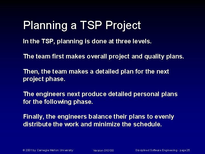 Planning a TSP Project In the TSP, planning is done at three levels. The