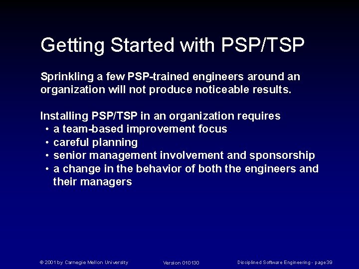 Getting Started with PSP/TSP Sprinkling a few PSP-trained engineers around an organization will not