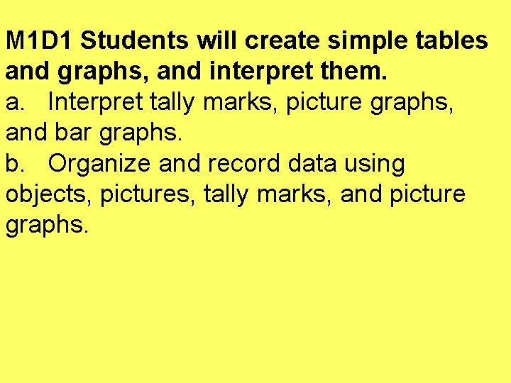 M 1 D 1 Students will create simple tables and graphs, and interpret them.