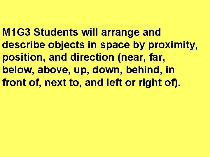 M 1 G 3 Students will arrange and describe objects in space by proximity,
