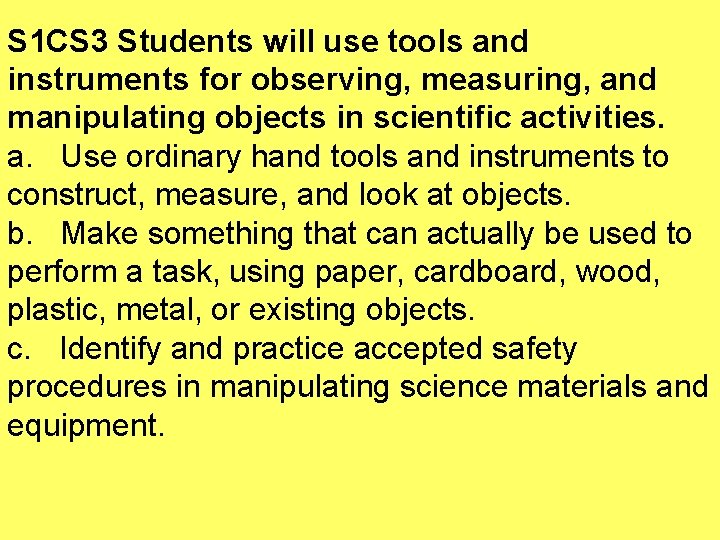 S 1 CS 3 Students will use tools and instruments for observing, measuring, and