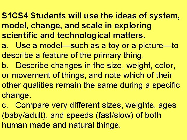 S 1 CS 4 Students will use the ideas of system, model, change, and
