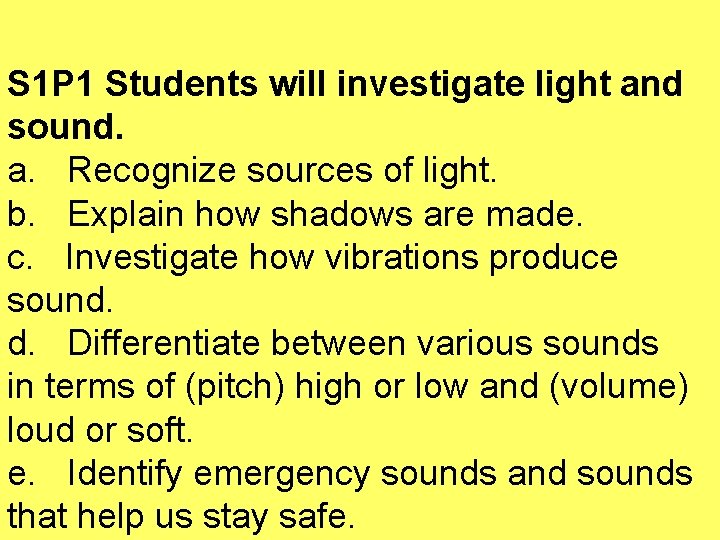 S 1 P 1 Students will investigate light and sound. a. Recognize sources of
