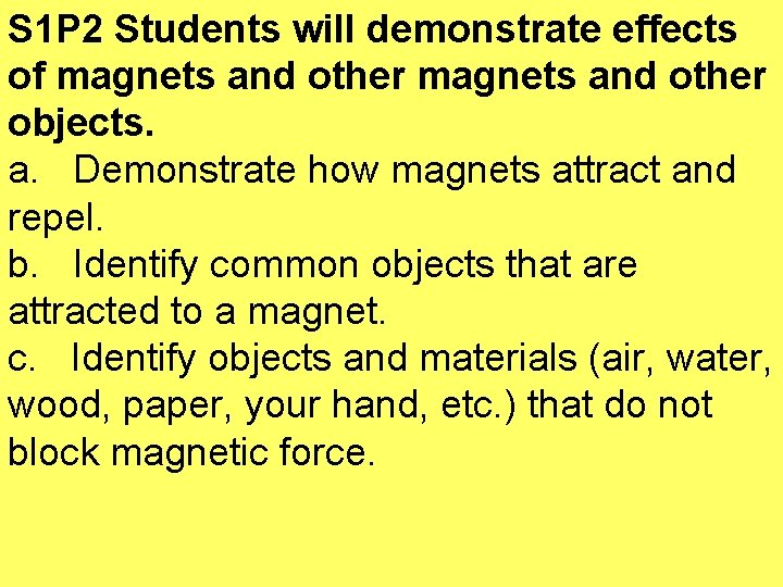 S 1 P 2 Students will demonstrate effects of magnets and other objects. a.