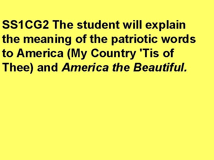 SS 1 CG 2 The student will explain the meaning of the patriotic words