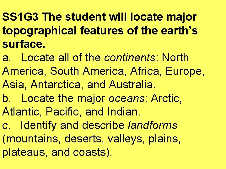 SS 1 G 3 The student will locate major topographical features of the earth’s