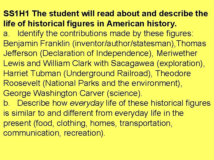 SS 1 H 1 The student will read about and describe the life of