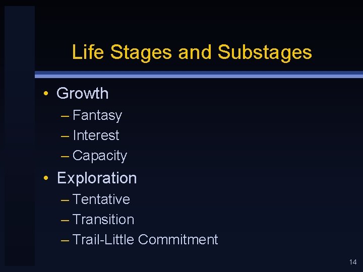 Life Stages and Substages • Growth – Fantasy – Interest – Capacity • Exploration