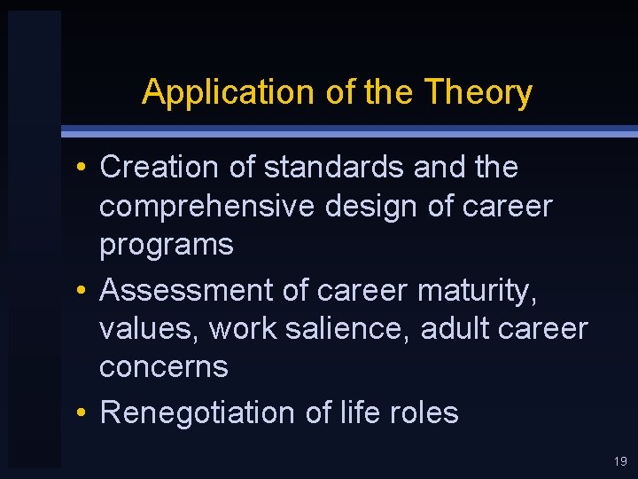 Application of the Theory • Creation of standards and the comprehensive design of career