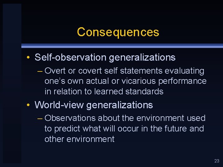 Consequences • Self-observation generalizations – Overt or covert self statements evaluating one’s own actual