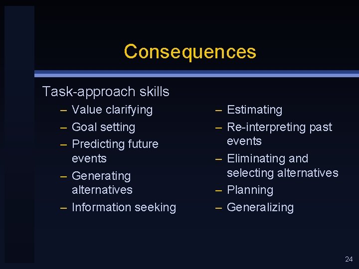 Consequences Task-approach skills – Value clarifying – Goal setting – Predicting future events –