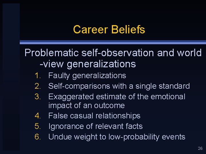 Career Beliefs Problematic self-observation and world -view generalizations 1. Faulty generalizations 2. Self-comparisons with