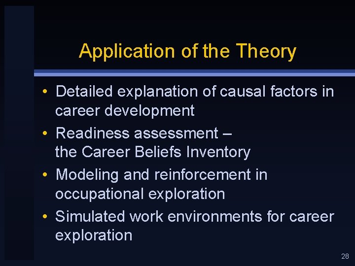 Application of the Theory • Detailed explanation of causal factors in career development •