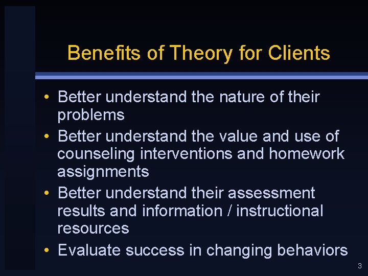 Benefits of Theory for Clients • Better understand the nature of their problems •