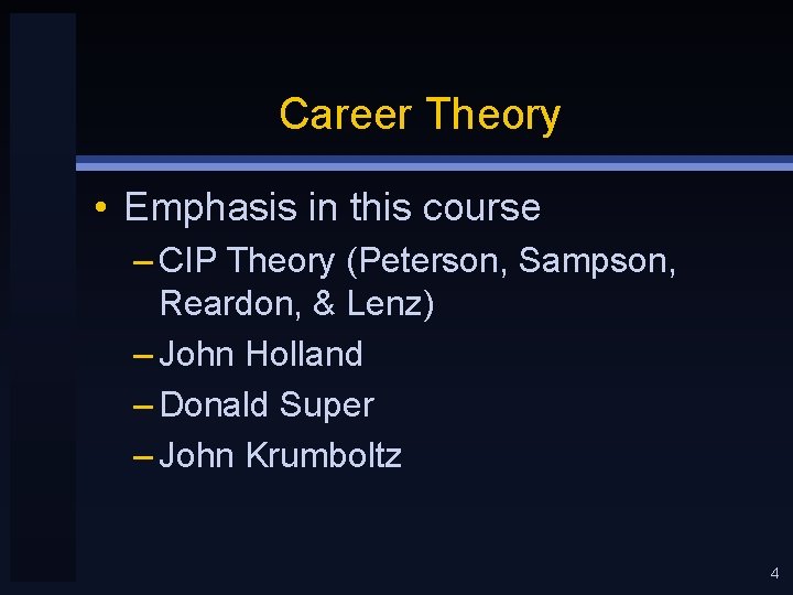 Career Theory • Emphasis in this course – CIP Theory (Peterson, Sampson, Reardon, &