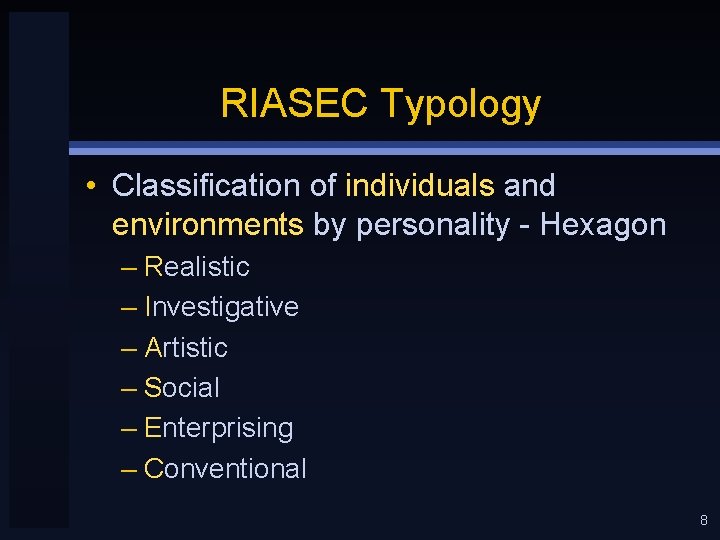 RIASEC Typology • Classification of individuals and environments by personality - Hexagon – Realistic