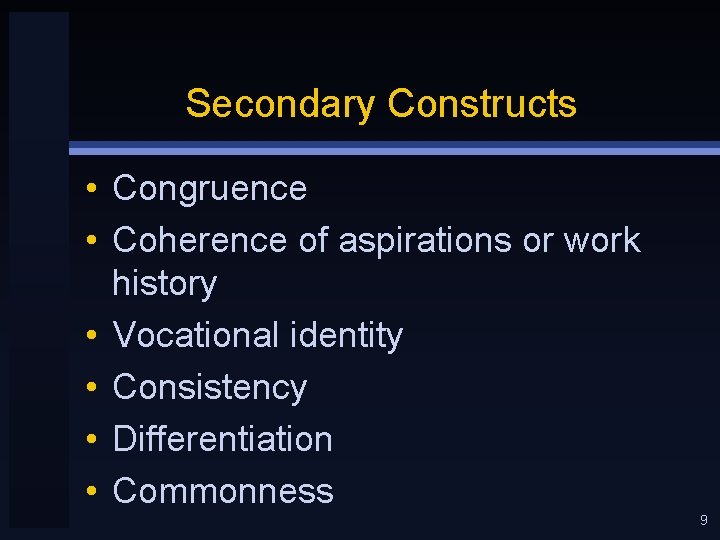 Secondary Constructs • Congruence • Coherence of aspirations or work history • Vocational identity