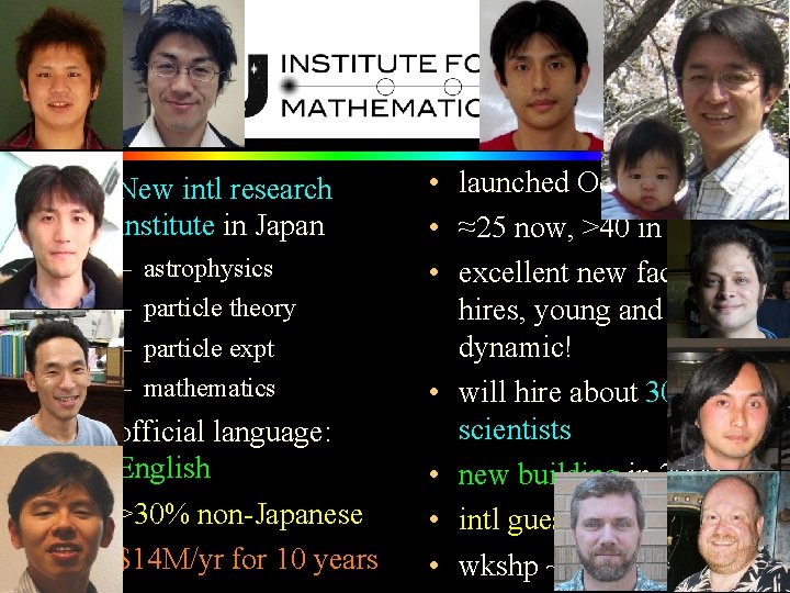  • New intl research institute in Japan – – astrophysics particle theory particle