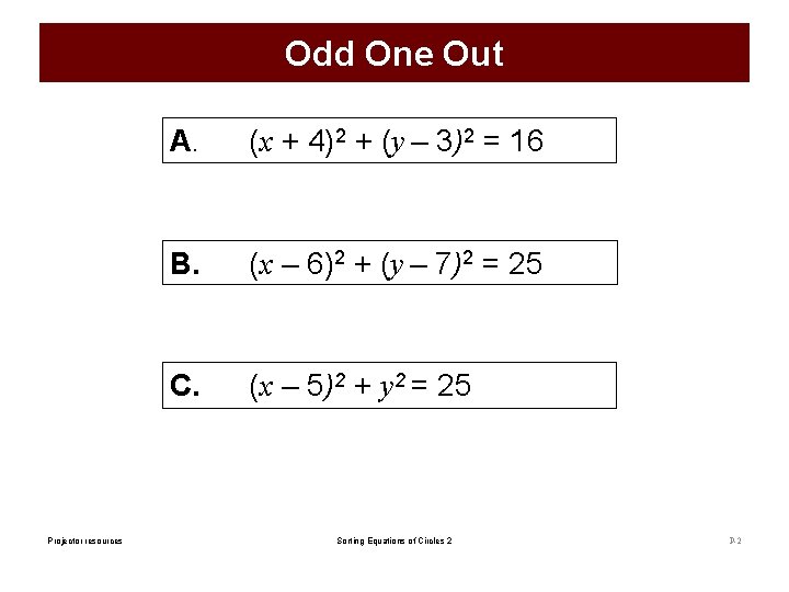 Odd One Out Projector resources A. (x + 4)2 + (y – 3)2 =