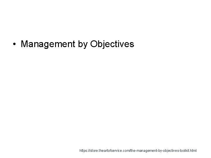  • Management by Objectives https: //store. theartofservice. com/the-management-by-objectives-toolkit. html 