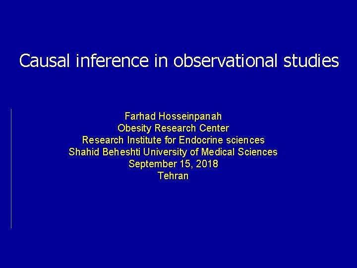 Causal inference in observational studies Farhad Hosseinpanah Obesity Research Center Research Institute for Endocrine