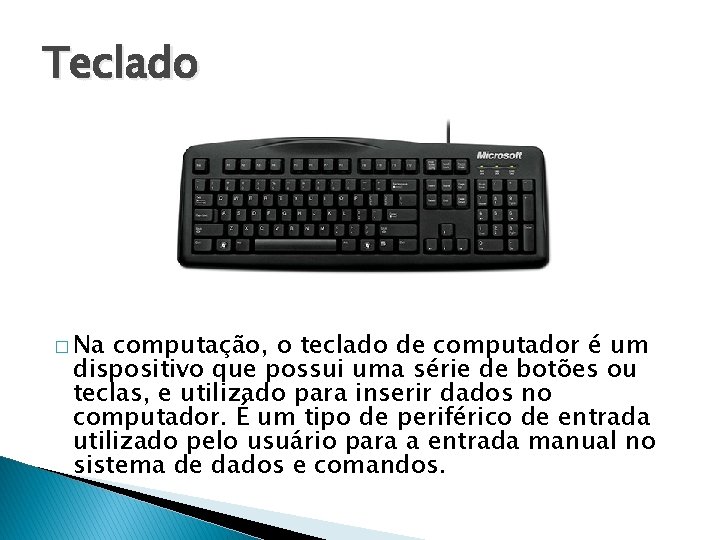 Teclado � Na computação, o teclado de computador é um dispositivo que possui uma