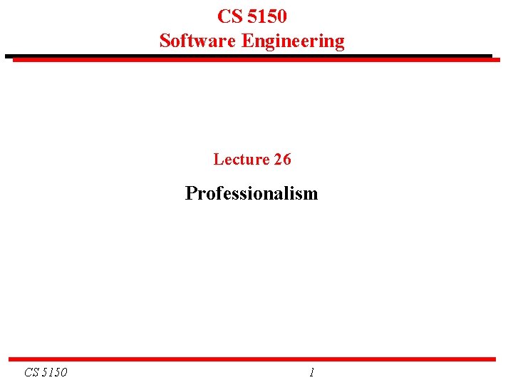 CS 5150 Software Engineering Lecture 26 Professionalism CS 5150 1 
