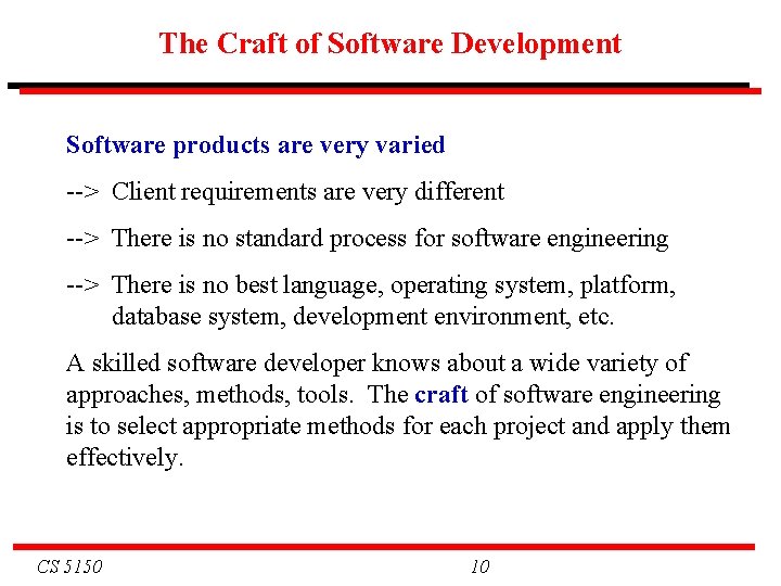 The Craft of Software Development Software products are very varied --> Client requirements are