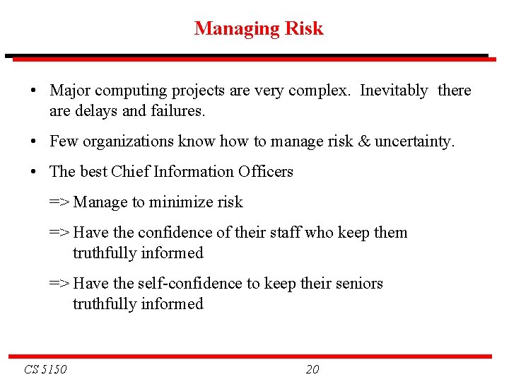 Managing Risk • Major computing projects are very complex. Inevitably there are delays and