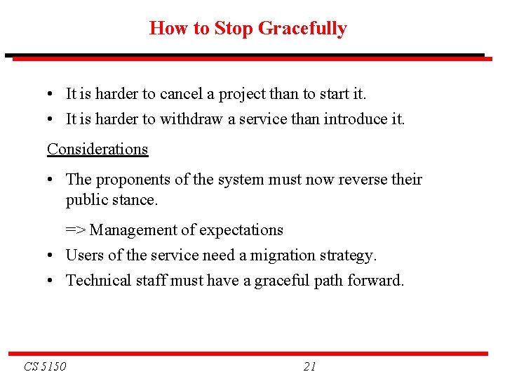 How to Stop Gracefully • It is harder to cancel a project than to