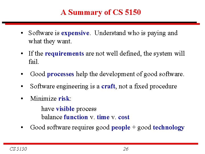 A Summary of CS 5150 • Software is expensive. Understand who is paying and
