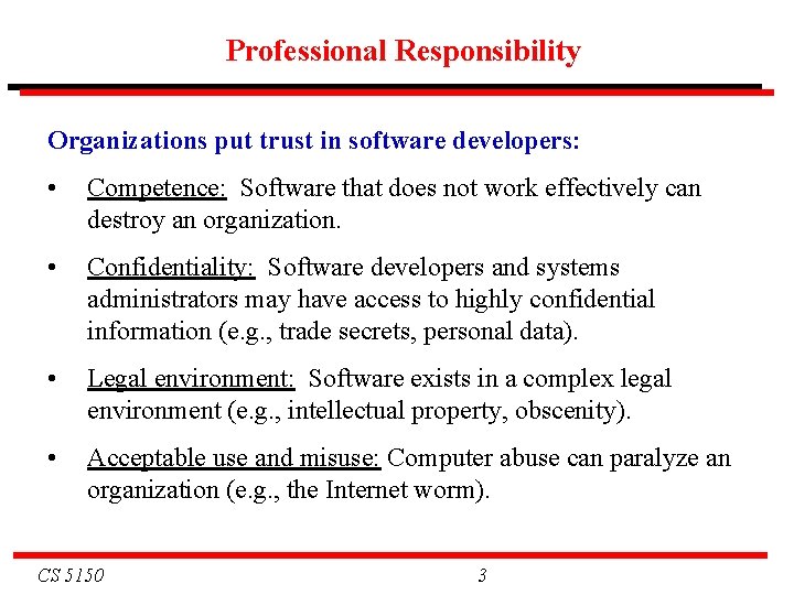Professional Responsibility Organizations put trust in software developers: • Competence: Software that does not